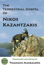 The Terrestrial Gospel of Nikos Kazantzakis - Nikos Kazantzakis, Thanasis Maskaleris, Michael Pastore, Michael Tobias, Patroclos Stavrou, Niki Stavrou, John Anton, Peter A. Bien, Jean Michel Cousteau, Yannis Phillis