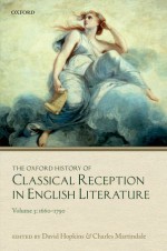 The Oxford History of Classical Reception in English Literature: Volume 3 (1660–1790) - David Hopkins, Charles Martindale