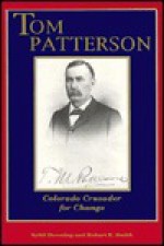 Tom Patterson: Colorado Crusader for Change - Sybil Downing, Robert E. Smith