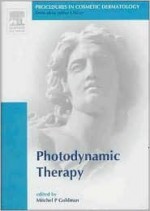 Procedures In Cosmetic Dermatology Series: Photodynamic Therapy (Procedures In Cosmetic Dermatology) - Mitchel P. Goldman