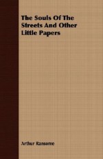 The Souls of the Streets and Other Little Papers - Arthur Ransome