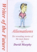 Alienations (Trinity Collections: Writer of the Future) - David Murphy