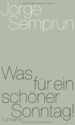 Was Fï¿½r Ein Schï¿½ner Sonntag! - Jorge Semprún, Johannes Piron