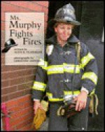 Ms. Murphy Fights Fires - Alice K. Flanagan, Christine Osinski