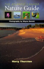 The Atlantic Canada Nature Guide - Harry Thurston, Wayne Barrett