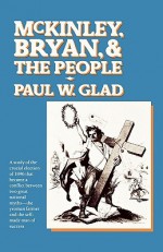 McKinley, Bryan and the People - Paul W. Glad