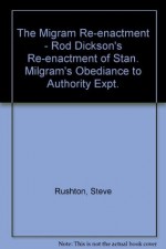 The Migram Re-enactment - Rod Dickson's Re-enactment of Stan. Milgram's Obediance to Authority Expt. - Steve Rushton