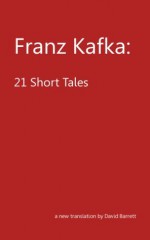 Franz Kafka: 21 Short Tales - David Barrett, Franz Kafka