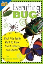 Everything Bug: What Kids Really Want to Know about Bugs - Cherie Winner