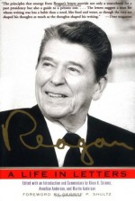 Reagan: A Life In Letters - Kiron K. Skinner, Martin Anderson, Annelise Anderson, George P. Shultz