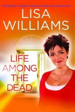 Life Among the Dead - Lisa Williams