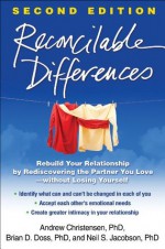 Reconcilable Differences, Second Edition: Rebuild Your Relationship by Rediscovering the Partner You Love--without Losing Yourself - Andrew Christensen, Brian D. Doss, Neil S. Jacobson