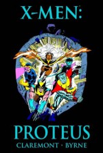 X-Men: Proteus - Chris Claremont, John Byrne, Ann Nocenti, Fabian Nicieza, John Bolton, Mark Bright