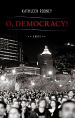 O, Democracy! - Kathleen Rooney