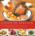 A Taste of England: The Essence of English Cooking, with 30 Classic Recipes Shown in 100 Evocative Photographs - Annette Yates