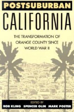 Postsuburban California: The Transformation of Orange County since World War II - Rob Kling, Mark Poster