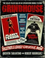 Grindhouse: The Sleaze-Filled Saga of an Exploitation Double Feature - Quentin Tarantino, Robert Rodriguez