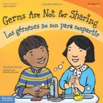 Germs Are Not for Sharing / Los germenes no son para compartir (Best Behavior) (English and Spanish Edition) - Elizabeth Verdick