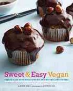 Sweet & Easy Vegan: Treats Made with Whole Grains and Natural Sweeteners - Robin Asbell