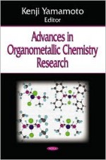 Advances in Organometallic Chemistry Research - Kenji Yamamoto