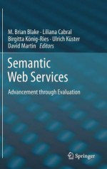 Semantic Web Services: Advancement Through Evaluation - M. Brian Blake, Liliana Cabral, Birgitta K. Nig-Ries