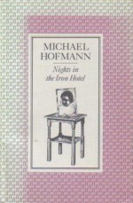 Nights in the Iron Hotel - Michael Hofmann, Michael Hoffman