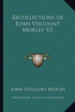 Recollections. Volume II - John Morley