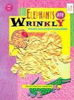 Elephants Are Wrinkley: Integrated Science Activities for Young Children - Susan Conklin Thompson, Keith Thompson, Gretchen Young, William Conklin Jr., Thomas M. Smucker