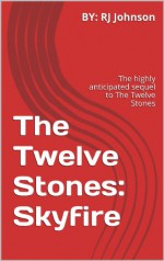 The Twelve Stones: Skyfire - R.J. Johnson