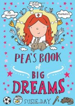 Pea's Book of Big Dreams - Susie Day