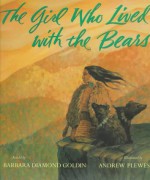 The Girl Who Lived with the Bears - Barbara Diamond Goldin, Andrew Plewes