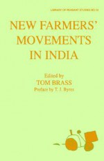 New Farmers' Movements in India - Tom Brass