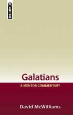 Galatians: A Mentor Commentary - David McWilliams