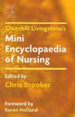 Churchill Livingstone Mini Encyclopaedia of Nursing - Chris Brooker