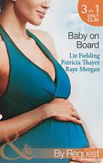 Baby on Board: Secret Baby, Surprise Parents / Her Baby Wish / Keeping Her Baby's Secret - Liz Fielding, Patricia Thayer, Raye Morgan