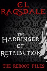 The Harbinger of Retribution (The Reboot Files #3) - C.L. Ragsdale