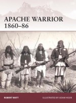 Apache Warrior 1860--86 - Robert Watt