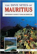 The Dive Sites of Mauritius: Comprehensive Coverage of Diving and Snorkelling - Alan Mountain