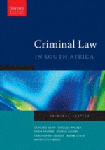 Criminal Law in South Africa - Gerhard Kemp, Shelley Walker, Robin Palmer, Dumile Baqwa, Christopher Gevers, Brian Leslie, Anton Steynberg