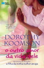 O Outro Amor da Vida Dele - Dorothy Koomson, Irene Ramalho