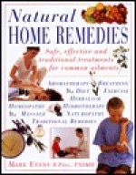 Natural Home Remedies: Safe, Effective and Traditional Remedies for Common Ailments - Mark Evans