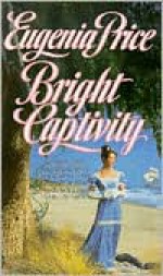 Bright Captivity - Eugenia Price