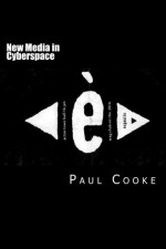 New Media in Cyberspace - Paul Cooke