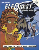 The Complete Elfquest: Book 3: Captives of Blue Mountain - Wendy Pini, Richard Pini, Delfin Barral, Richard Meyers