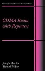 CDMA Radio with Repeaters (Information Technology: Transmission, Processing and Storage) - Joseph Shapira, Samuel Miller