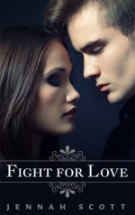 Fight For Love (Fight For Love #1) - Jennah Scott