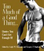 Too Much of a Good Thing...: Quotes You Can't Get Enough of - Leigh W. Rutledge