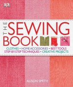 The Sewing Book: An Encyclopedic Resource of Step-by-Step Techniques - Alison Smith, Diana Rupp