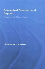 Biomedical Research and Beyond: Expanding the Ethics of Inquiry - Christopher Tollefsen