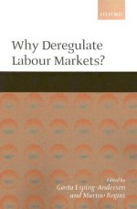 Why Deregulate Labour Markets? - Gosta Esping-Andersen, Marino Regini